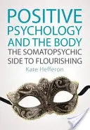 Pozitív pszichológia és a test: A boldogulás szomatopszichés oldala - Positive Psychology and the Body: The Somatopsychic Side to Flourishing