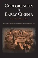 Testiség a korai filmművészetben: Viszkera, bőr és fizikai forma - Corporeality in Early Cinema: Viscera, Skin, and Physical Form