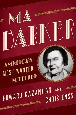 Ma Barker: Amerika legkeresettebb anyja - Ma Barker: America's Most Wanted Mother