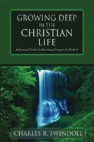 Mélyen növekedni a keresztény életben: Alapvető igazságok a hitben való megerősödéshez - Growing Deep in the Christian Life: Essential Truths for Becoming Strong in the Faith