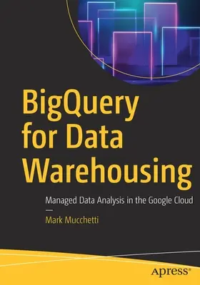 Bigquery for Data Warehousing: Menedzselt adatelemzés a Google felhőben - Bigquery for Data Warehousing: Managed Data Analysis in the Google Cloud