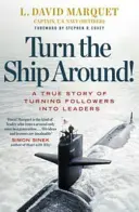 Fordítsd meg a hajót! - Egy igaz történet a szabályok megszegésével vezetői pozíciót építő emberekről - Turn The Ship Around! - A True Story of Building Leaders by Breaking the Rules