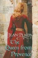 Provence-i királynő - (Plantagenet-saga) (Plaidy Jean (regényíró)) - Queen From Provence - (Plantagenet Saga) (Plaidy Jean (Novelist))