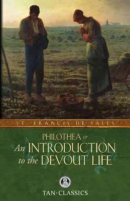 Philothea; avagy bevezetés az áhítatos életbe - Philothea; Or an Introduction to the Devout Life