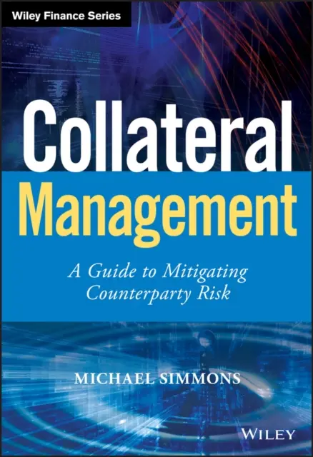 Collateral Management - Útmutató a partnerkockázat mérsékléséhez - Collateral Management - A Guide to Mitigating Counterparty Risk