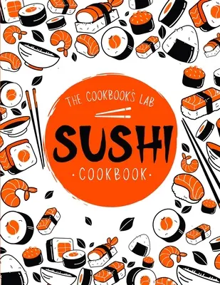 Sushi szakácskönyv: A lépésről lépésre útmutató kezdőknek, könnyen követhető, egészséges és ízletes receptekkel. Hogyan készítsünk szusit otthon - Sushi Cookbook: The Step-by-Step Sushi Guide for beginners with easy to follow, healthy, and Tasty recipes. How to Make Sushi at Home