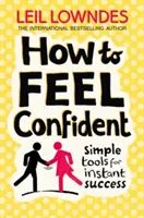 Hogyan érezd magad magabiztosnak - Egyszerű eszközök az azonnali sikerhez - How to Feel Confident - Simple Tools for Instant Success