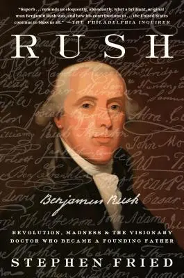 Rush: Forradalom, őrület és Benjamin Rush, a látnok orvos, aki alapító atyává vált - Rush: Revolution, Madness, and Benjamin Rush, the Visionary Doctor Who Became a Founding Father