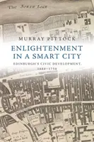 Felvilágosodás az okos városban: Edinburgh polgári fejlődése 1660-1750 között - Enlightenment in a Smart City: Edinburgh's Civic Development, 1660-1750