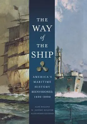 A hajó útja: Amerika tengerészeti története újragondolva, 1600-2000 - The Way of the Ship: America's Maritime History Reenvisoned, 1600-2000