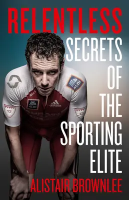 Könyörtelen: A sportolói elit titkai - Relentless: Secrets of the Sporting Elite