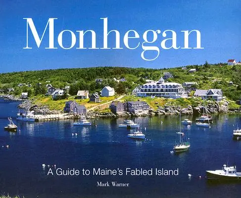 Monhegan: A Guide to Maine's Fabled Island (Útikalauz Maine mesés szigetére) - Monhegan: A Guide to Maine's Fabled Island