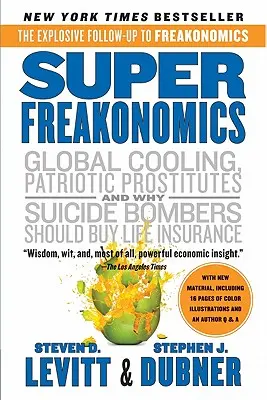 Superfreakonomics: A Rogue Economist Explores the Hidden Side of Everything (Egy szélhámos közgazdász felfedezi mindennek a rejtett oldalát) - Superfreakonomics: A Rogue Economist Explores the Hidden Side of Everything