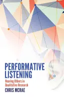 Performatív hallgatás; Mások meghallgatása a kvalitatív kutatásban - Performative Listening; Hearing Others in Qualitative Research