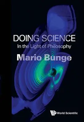 Tudományt csinálni: A filozófia fényében - Doing Science: In the Light of Philosophy