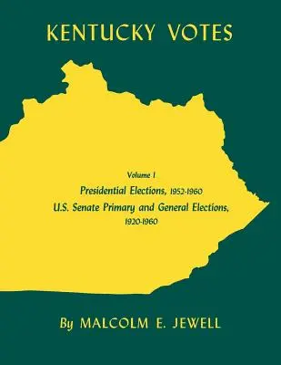 Kentucky Votes, 1: Elnökválasztások, 1952-1960; amerikai szenátusi előválasztások és általános választások, 1920-1960 - Kentucky Votes, 1: Presidential Elections, 1952-1960; U.S. Senate Primary and General Elections, 1920-1960