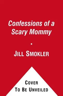 Egy ijesztő anyuka vallomásai: Egy őszinte és tiszteletlen pillantás az anyaságra: A jó, a rossz és az ijesztő - Confessions of a Scary Mommy: An Honest and Irreverent Look at Motherhood: The Good, the Bad, and the Scary