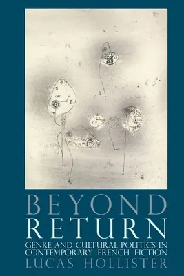 A visszatérésen túl: Műfaj és kultúrpolitika a kortárs francia szépirodalomban - Beyond Return: Genre and Cultural Politics in Contemporary French Fiction