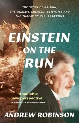 Einstein menekülés közben: Hogyan mentette meg Nagy-Britannia a világ legnagyobb tudósát? - Einstein on the Run: How Britain Saved the World's Greatest Scientist