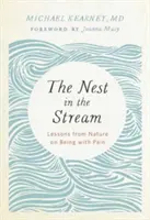 A fészek a patakban: Tanulságok a természettől a fájdalommal való együttlétről - The Nest in the Stream: Lessons from Nature on Being with Pain