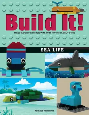 Build It! Sea Life: Készíts szupercool modelleket a kedvenc Lego(r) alkatrészeidből! - Build It! Sea Life: Make Supercool Models with Your Favorite Lego(r) Parts