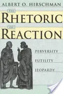 A reakció retorikája: Perverzitás, hiábavalóság, veszélyeztetettség - The Rhetoric of Reaction: Perversity, Futility, Jeopardy