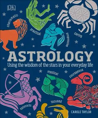 Asztrológia: A csillagok bölcsessége a mindennapokban - Astrology: Using the Wisdom of the Stars in Your Everyday Life