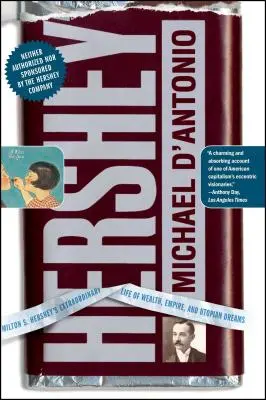 Hershey: Milton S. Hershey rendkívüli élete a gazdagság, a birodalom és az utópisztikus álmok világában - Hershey: Milton S. Hershey's Extraordinary Life of Wealth, Empire, and Utopian Dreams