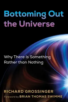 A világegyetem fenékig tejfel: Miért van inkább valami, mint semmi - Bottoming Out the Universe: Why There Is Something Rather Than Nothing