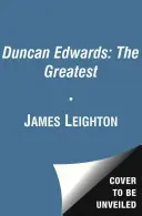 Duncan Edwards: A legnagyobb - Duncan Edwards: The Greatest