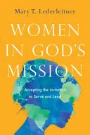 Nők Isten missziójában: A szolgálatra és vezetésre való meghívás elfogadása - Women in God's Mission: Accepting the Invitation to Serve and Lead