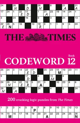 The Times Codeword: 12., 12. könyv: 200 megfejtős logikai rejtvény - The Times Codeword: Book 12, 12: 200 Cracking Logic Puzzles