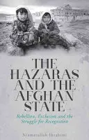 A hazarák és az afgán állam: Lázadás, kirekesztés és az elismerésért folytatott küzdelem - The Hazaras and the Afghan State: Rebellion, Exclusion and the Struggle for Recognition