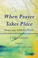 Amikor az imádság zajlik: Kitérők egy bibliai világba - When Prayer Takes Place: Forays Into a Biblical World