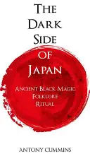 Japán sötét oldala: Ősi fekete mágia, folklór, rituálék - The Dark Side of Japan: Ancient Black Magic, Folklore, Ritual