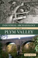 A Plym-völgy ipari régészete - Industrial Archaeology of the Plym Valley