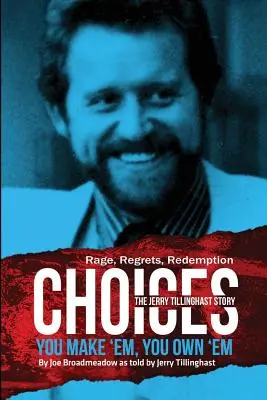 Choices (Választások): Választások: You Make 'em You Own 'em: The Jerry Tillinghast Story - Choices: You Make 'em You Own 'em: The Jerry Tillinghast Story