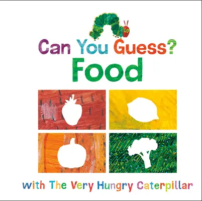 Ki tudod találni?: Ételek a Nagyon éhes hernyóval - Can You Guess?: Food with the Very Hungry Caterpillar