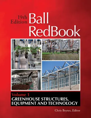 Ball Redbook, 1: Üvegházi szerkezetek, berendezések és technológia - Ball Redbook, 1: Greenhouse Structures, Equipment, and Technology