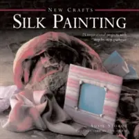 Selyemfestés: 25 inspiráló projekt lépésről lépésre útmutatással - Silk Painting: 25 Inspirational Projects with Step-By-Step Guidance