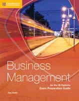 Üzleti menedzsment az Ib diplomavizsgára felkészítő kézikönyv - Business Management for the Ib Diploma Exam Preparation Guide