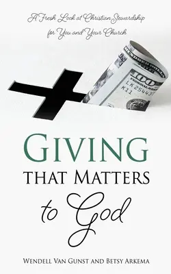 Istennek fontos adakozás: A keresztény adományozás új szemlélete az Ön és a gyülekezete számára - Giving that Matters to God: A Fresh Look at Christian Stewardship for You and Your Church