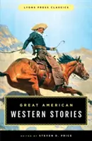 Nagy amerikai westerntörténetek: Lyons Press Classics - Great American Western Stories: Lyons Press Classics