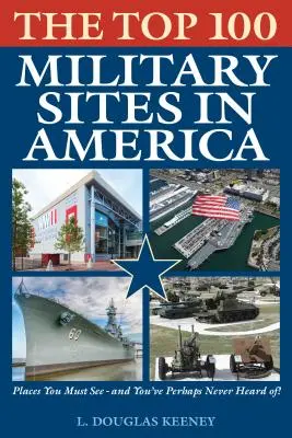 A 100 legjobb katonai helyszín Amerikában - The Top 100 Military Sites in America