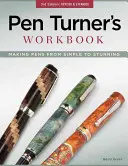 Pen Turner munkafüzete: Tollkészítés az egyszerűtől a lenyűgözőig - Pen Turner's Workbook: Making Pens from Simple to Stunning