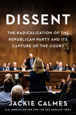 Dissent: A Republikánus Párt radikalizálódása és a bíróság elfoglalása - Dissent: The Radicalization of the Republican Party and Its Capture of the Court