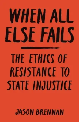 Amikor minden más kudarcot vall: Az állami igazságtalansággal szembeni ellenállás etikája - When All Else Fails: The Ethics of Resistance to State Injustice