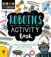 Robotika Tevékenységi Könyv - Robotok és a programozás, ami mozgatja őket! - Robotics Activity Book - Robots and the Programming That Makes Them Go!