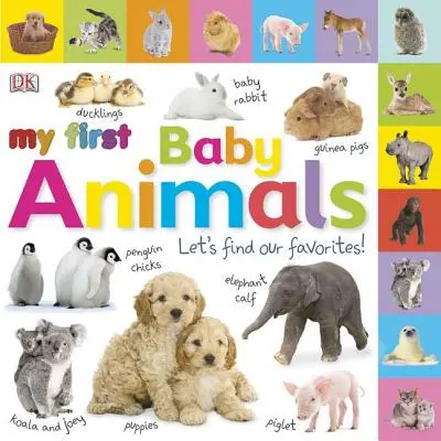 Táblás könyvek: Az első babaállataim: Keressük meg a kedvenceinket! - Tabbed Board Books: My First Baby Animals: Let's Find Our Favorites!