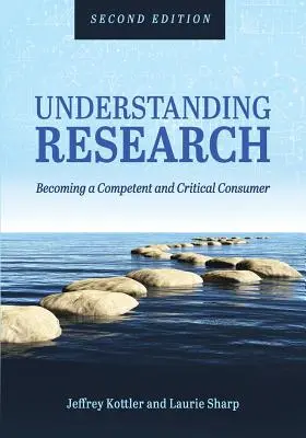 A kutatás megértése: A kutatás: Kompetens és kritikus fogyasztóvá válás - Understanding Research: Becoming a Competent and Critical Consumer